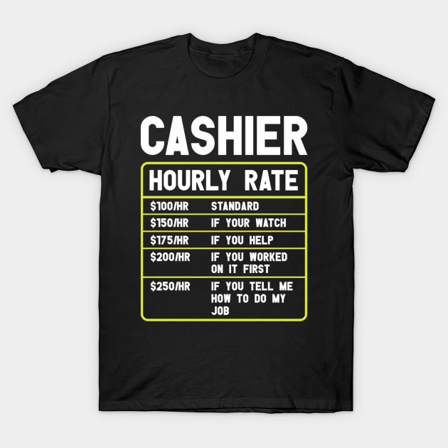 Cashier Hourly Rate Funny Cashier T-Shirt by FogHaland86